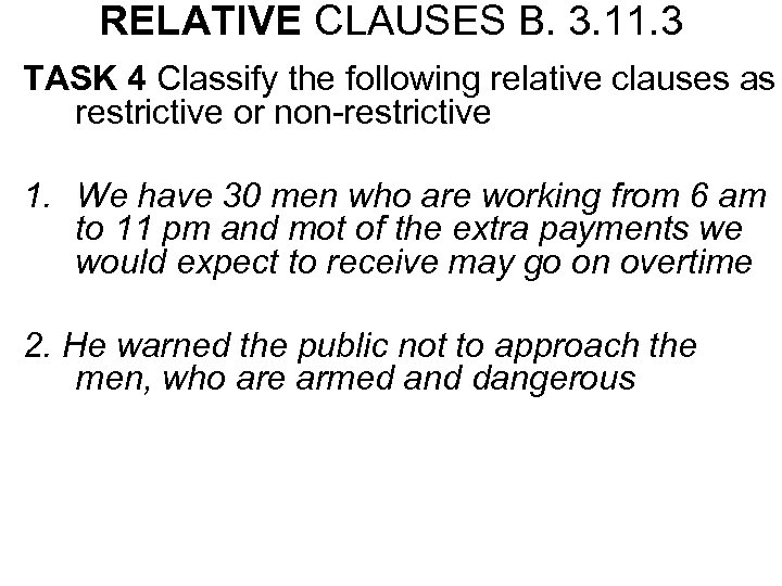 RELATIVE CLAUSES B. 3. 11. 3 TASK 4 Classify the following relative clauses as