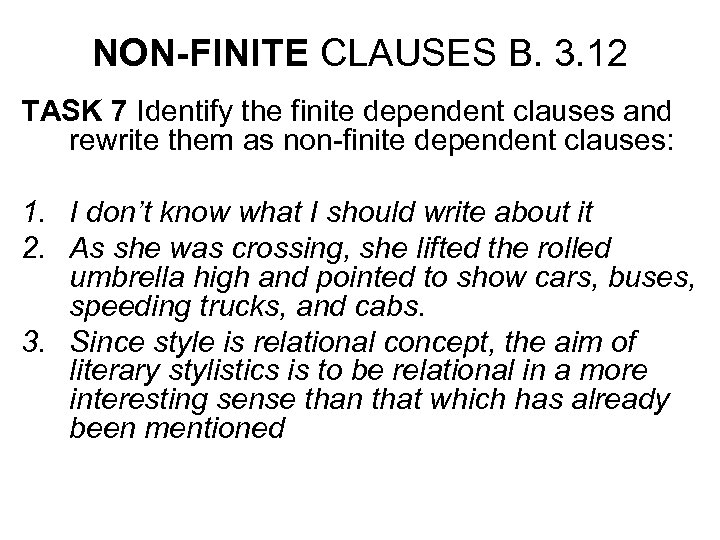 NON-FINITE CLAUSES B. 3. 12 TASK 7 Identify the finite dependent clauses and rewrite