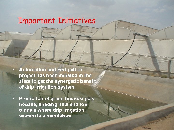 Important Initiatives • Automation and Fertigation project has been initiated in the state to