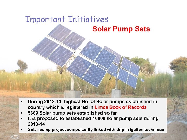 Important Initiatives Solar Pump Sets • • During 2012 -13, highest No. of Solar