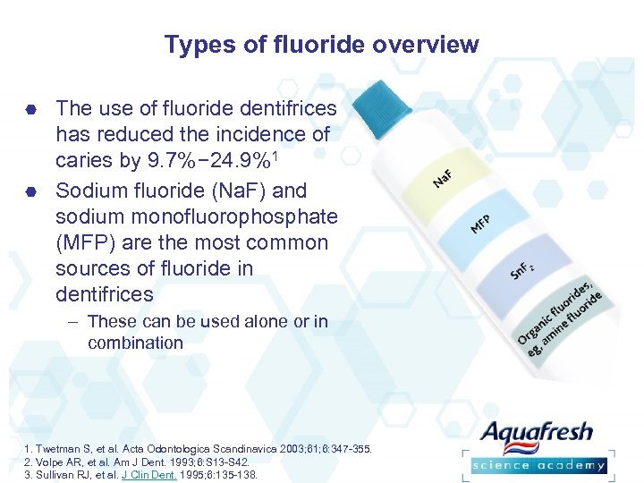 Types of fluoride overview The use of fluoride dentifrices has reduced the incidence of