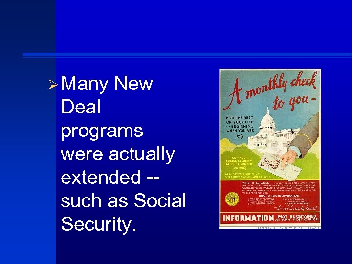 Ø Many New Deal programs were actually extended -such as Social Security. 
