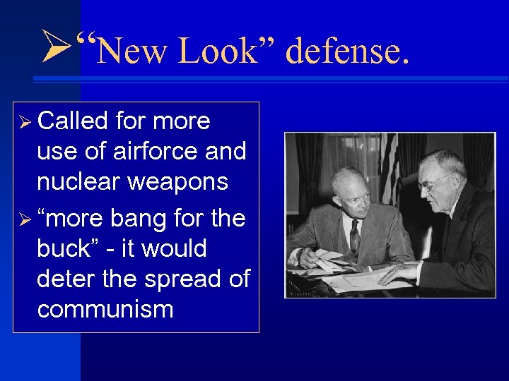 Ø“New Look” defense. Ø Called for more use of airforce and nuclear weapons Ø