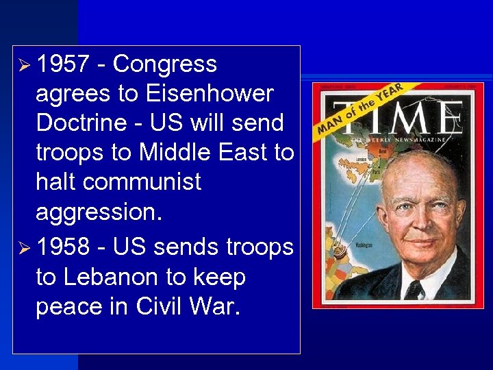 Ø 1957 - Congress agrees to Eisenhower Doctrine - US will send troops to