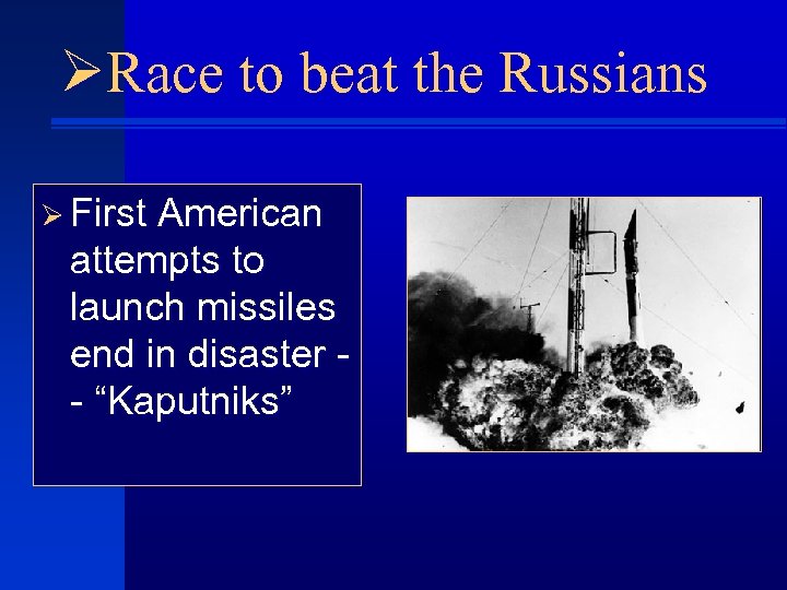 ØRace to beat the Russians Ø First American attempts to launch missiles end in