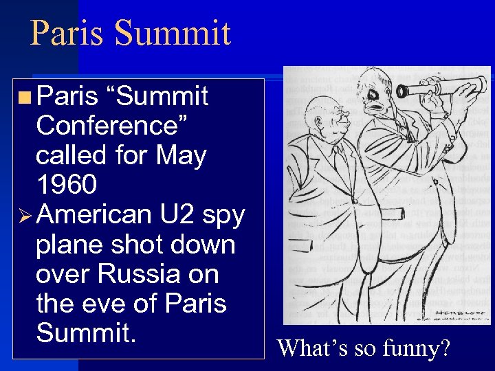 Paris Summit n Paris “Summit Conference” called for May 1960 Ø American U 2