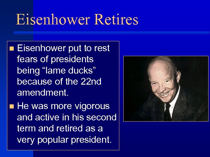 Eisenhower Retires Eisenhower put to rest fears of presidents being “lame ducks” because of