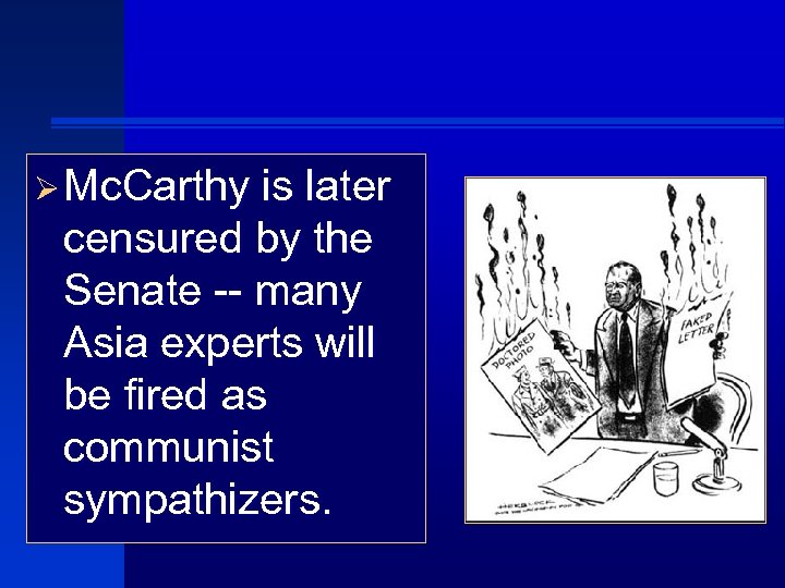 Ø Mc. Carthy is later censured by the Senate -- many Asia experts will