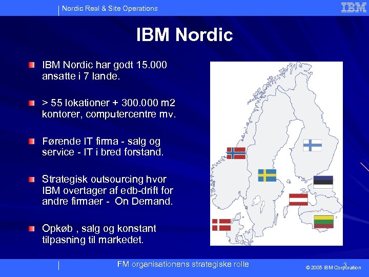 Nordic Real & Site Operations IBM Nordic har godt 15. 000 ansatte i 7