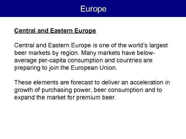 Europe Central and Eastern Europe is one of the world’s largest beer markets by