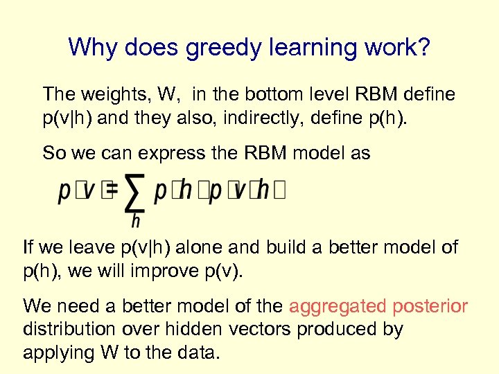 Why does greedy learning work? The weights, W, in the bottom level RBM define
