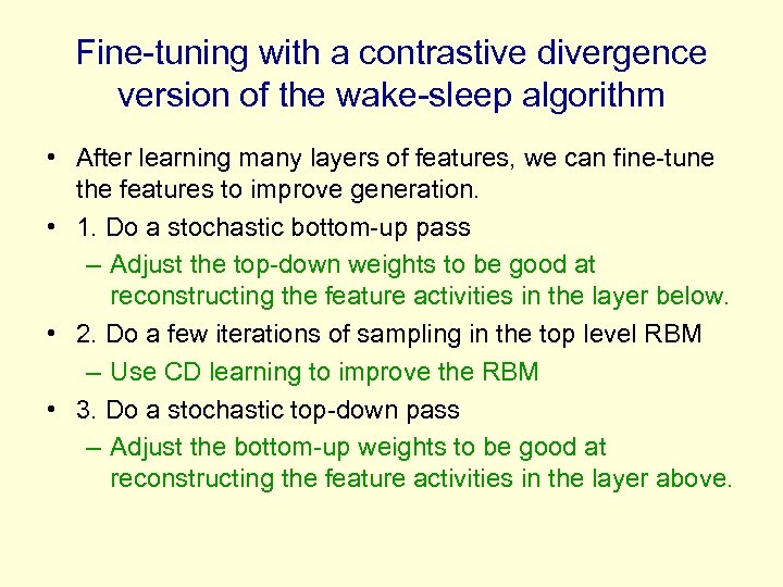 Fine-tuning with a contrastive divergence version of the wake-sleep algorithm • After learning many