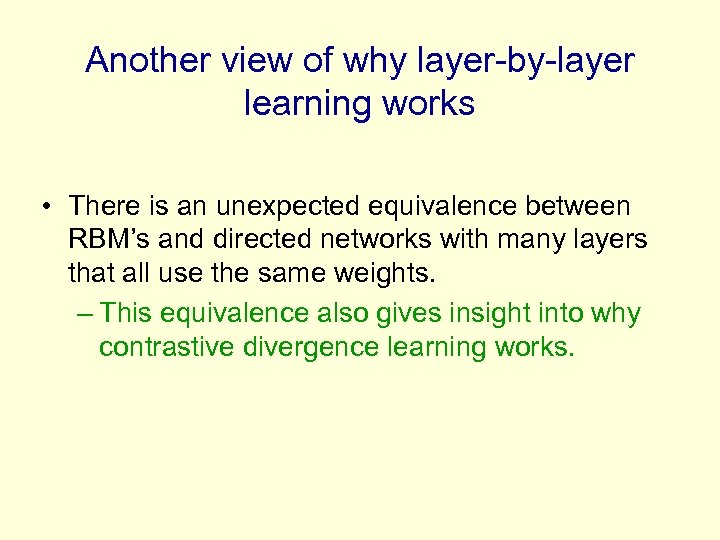 Another view of why layer-by-layer learning works • There is an unexpected equivalence between