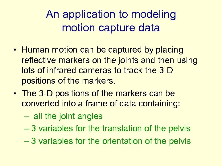 An application to modeling motion capture data • Human motion can be captured by