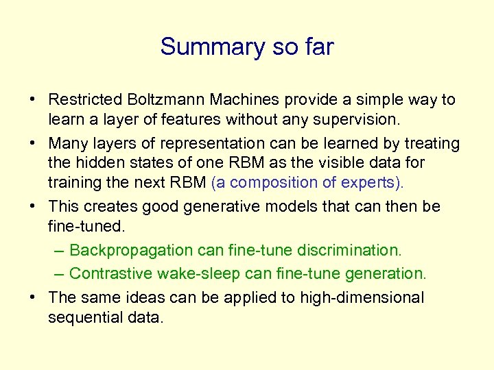 Summary so far • Restricted Boltzmann Machines provide a simple way to learn a