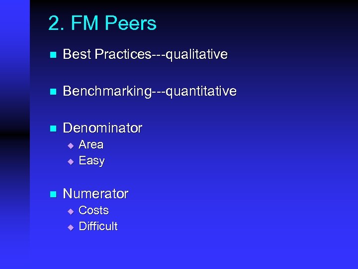 2. FM Peers n Best Practices---qualitative n Benchmarking---quantitative n Denominator u u n Area