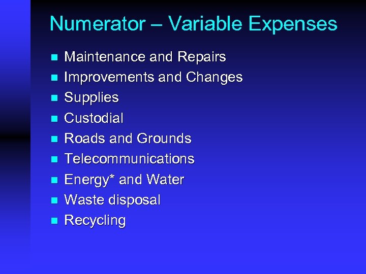 Numerator – Variable Expenses n n n n n Maintenance and Repairs Improvements and