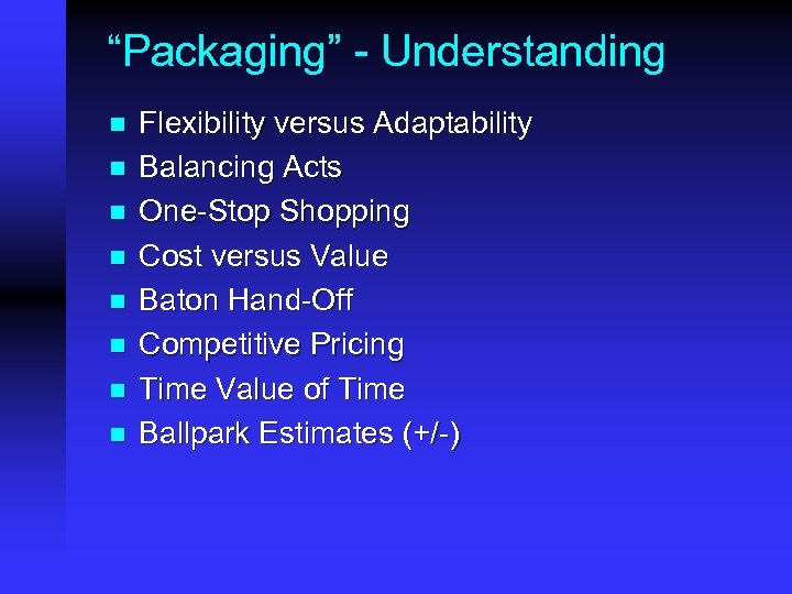 “Packaging” - Understanding n n n n Flexibility versus Adaptability Balancing Acts One-Stop Shopping