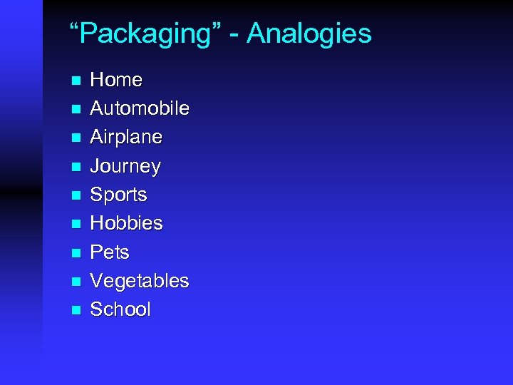 “Packaging” - Analogies n n n n n Home Automobile Airplane Journey Sports Hobbies