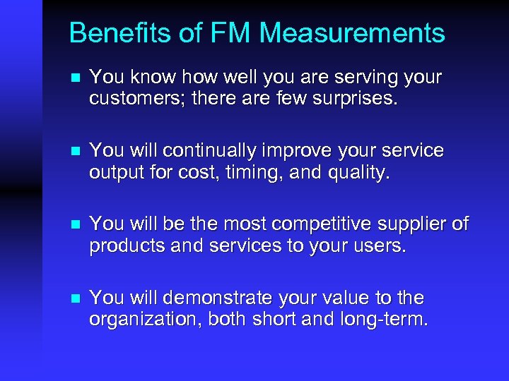 Benefits of FM Measurements n You know how well you are serving your customers;