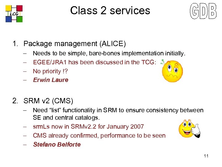 Class 2 services LCG 1. Package management (ALICE) – – Needs to be simple,