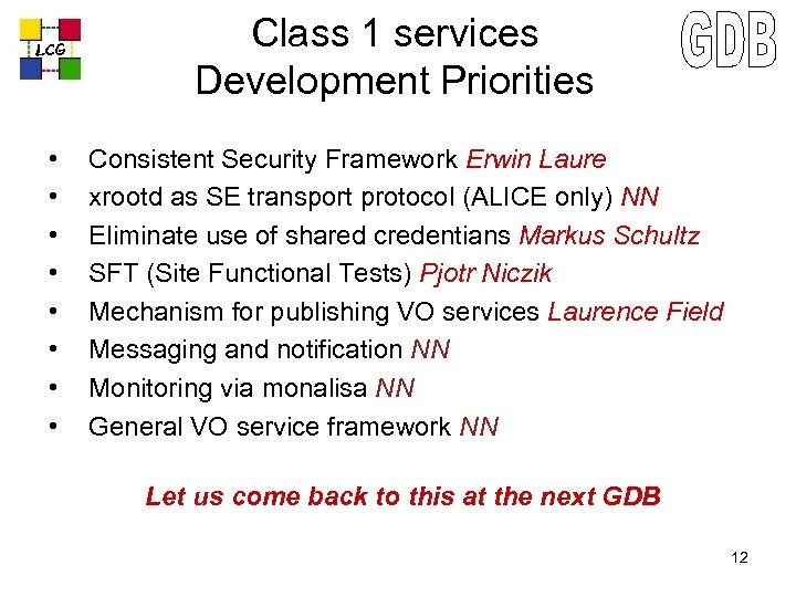 LCG • • Class 1 services Development Priorities Consistent Security Framework Erwin Laure xrootd