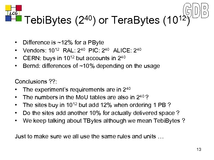 LCG • • Tebi. Bytes (240) or Tera. Bytes (1012) Difference is ~12% for