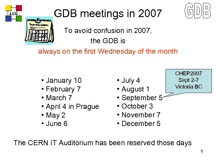 LCG GDB meetings in 2007 To avoid confusion in 2007, the GDB is always