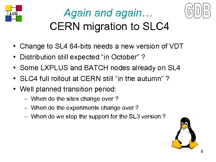 LCG • • • Again and again… CERN migration to SLC 4 Change to