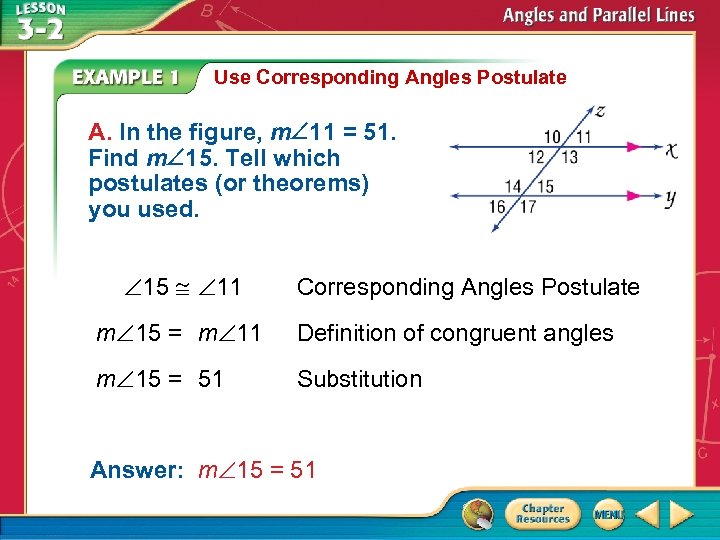 Use Corresponding Angles Postulate A. In the figure, m 11 = 51. Find m