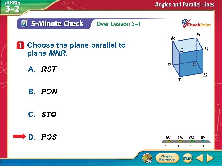 Over Lesson 3– 1 Choose the plane parallel to plane MNR. A. RST B.