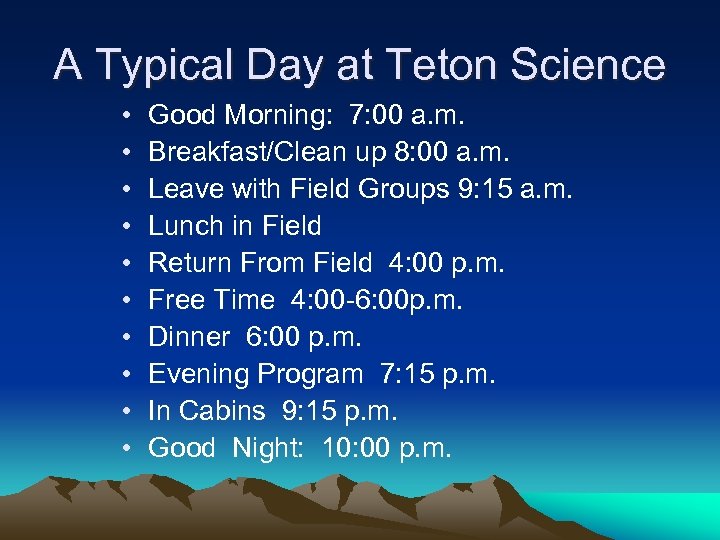 A Typical Day at Teton Science • • • Good Morning: 7: 00 a.