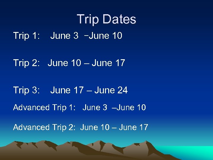 Trip Dates Trip 1: June 3 –June 10 Trip 2: June 10 – June