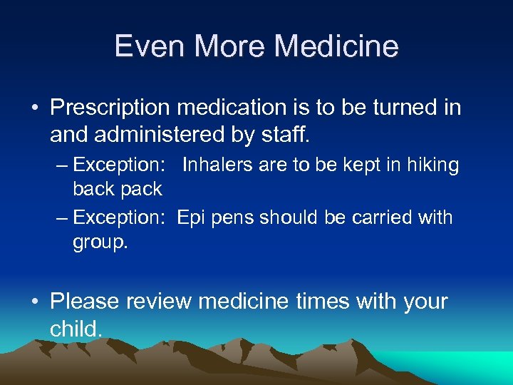 Even More Medicine • Prescription medication is to be turned in and administered by