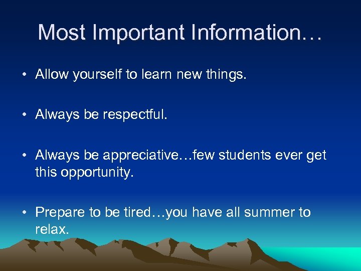 Most Important Information… • Allow yourself to learn new things. • Always be respectful.