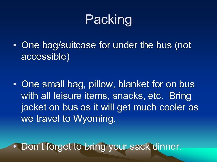 Packing • One bag/suitcase for under the bus (not accessible) • One small bag,