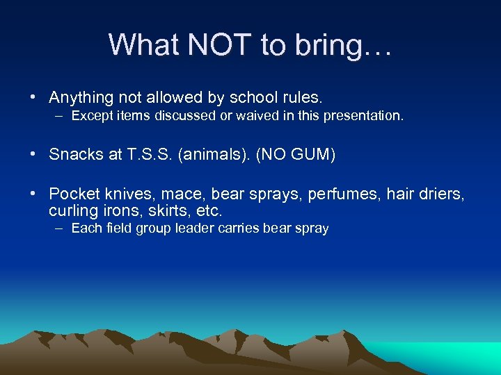 What NOT to bring… • Anything not allowed by school rules. – Except items