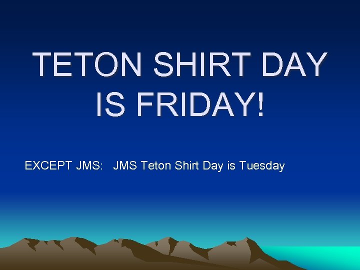 TETON SHIRT DAY IS FRIDAY! EXCEPT JMS: JMS Teton Shirt Day is Tuesday 