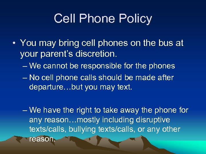 Cell Phone Policy • You may bring cell phones on the bus at your