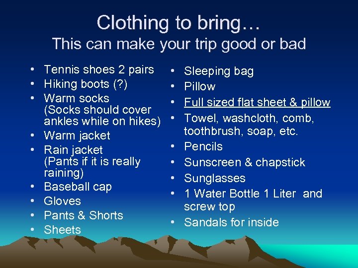 Clothing to bring… This can make your trip good or bad • Tennis shoes