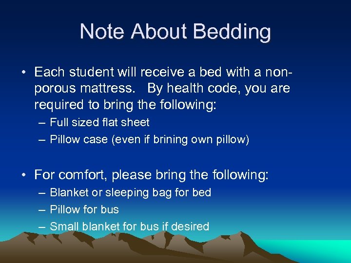 Note About Bedding • Each student will receive a bed with a nonporous mattress.