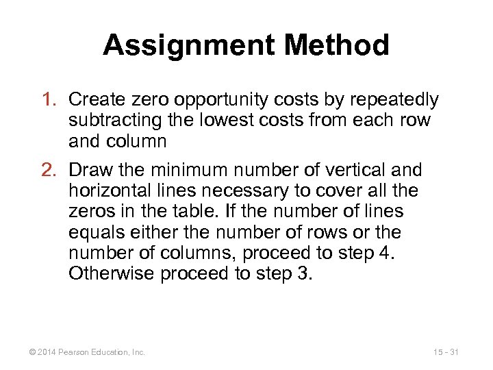 Assignment Method 1. Create zero opportunity costs by repeatedly subtracting the lowest costs from