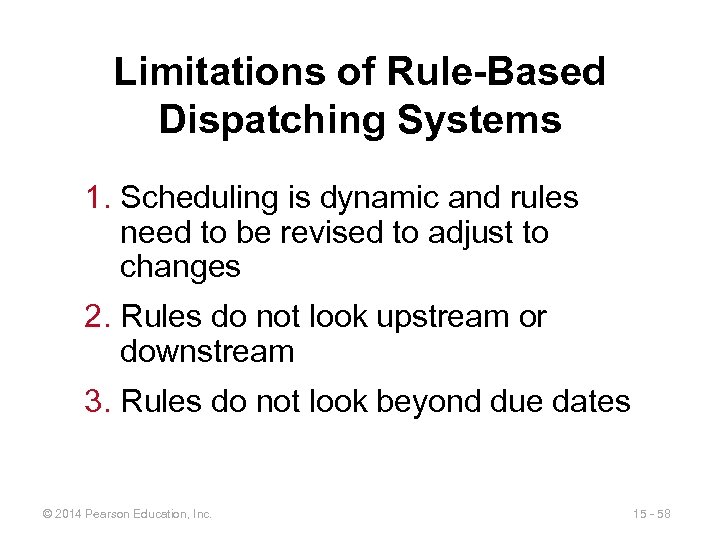 Limitations of Rule-Based Dispatching Systems 1. Scheduling is dynamic and rules need to be