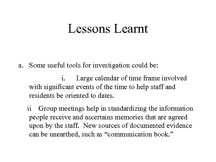 Lessons Learnt a. Some useful tools for investigation could be: i. Large calendar of
