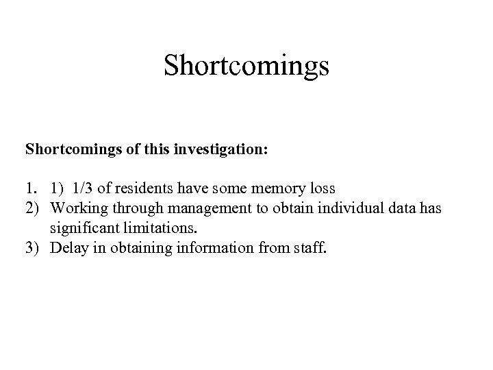 Shortcomings of this investigation: 1. 1) 1/3 of residents have some memory loss 2)
