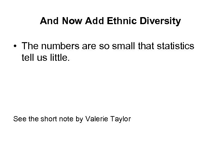 And Now Add Ethnic Diversity • The numbers are so small that statistics tell