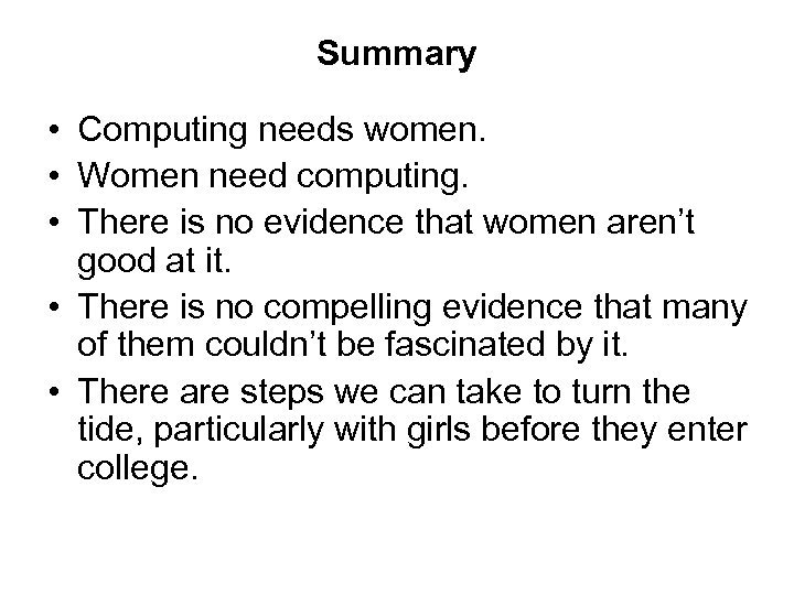 Summary • Computing needs women. • Women need computing. • There is no evidence
