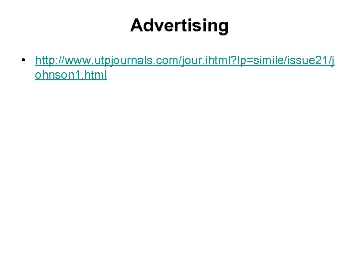 Advertising • http: //www. utpjournals. com/jour. ihtml? lp=simile/issue 21/j ohnson 1. html 