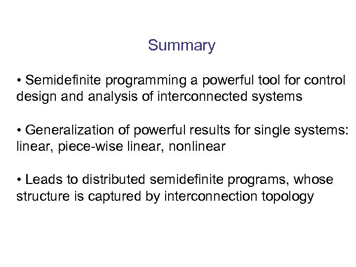 Summary • Semidefinite programming a powerful tool for control design and analysis of interconnected