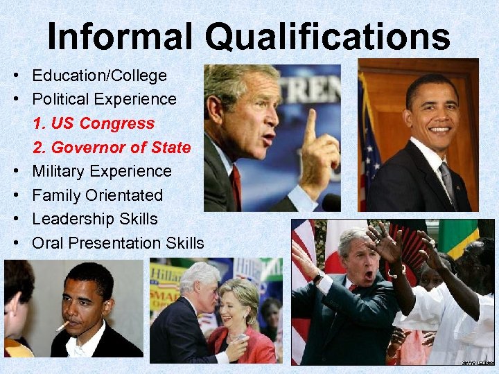 Informal Qualifications • Education/College • Political Experience 1. US Congress 2. Governor of State
